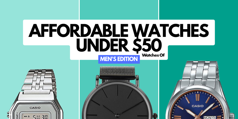 Top 10 Affordable Men’s Watches Under $50